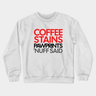 Coffee Stains Pawprints Nuff Said Crewneck Sweatshirt